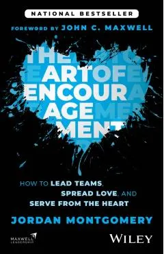 The Art of Encouragement: How to Lead Teams, Spread Love, and Serve from the Heart