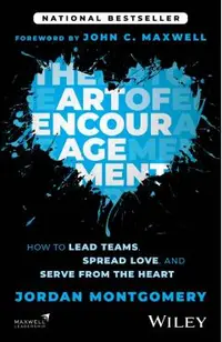 The Art of Encouragement: How to Lead Teams, Spread Love, and Serve from the Heart