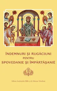 Îndemnuri şi Rugăciuni pentru Spovedanie şi Împărtăşanie - Paperback brosat - Colectiv