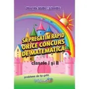 Sa pregatim rapid orice concurs de matematica, clasele 1 si 2