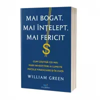 Mai bogat, mai intelept, mai fericit: Cum castiga cei mai mari investitori ai lumii pe pietele financiare si in viata