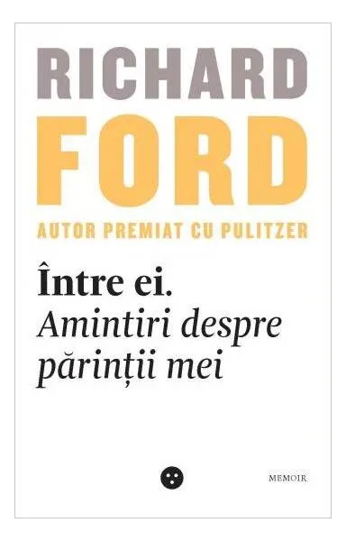 Între ei. Amintiri despre părinții mei - Paperback brosat - Richard Ford
