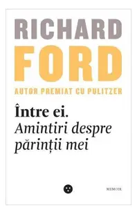 Între ei. Amintiri despre părinții mei - Paperback brosat - Richard Ford