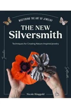 The New Silversmith: Innovative, Sustainable Techniques for Creating Nature-Inspired Jewelry