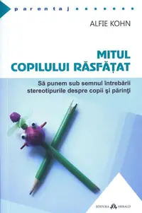 Mitul copilului răsfăţat - Paperback brosat - Alfie Kohn