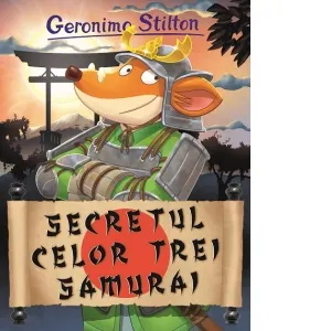 Secretul celor trei samurai. Volumul 24 din seria Geronimo Stilton