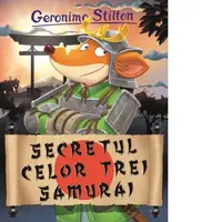 Secretul celor trei samurai. Volumul 24 din seria Geronimo Stilton