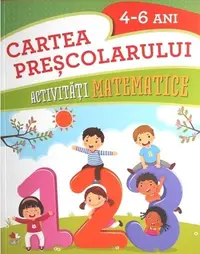 Cartea prescolarului. Activitati matematice 4-6 ani