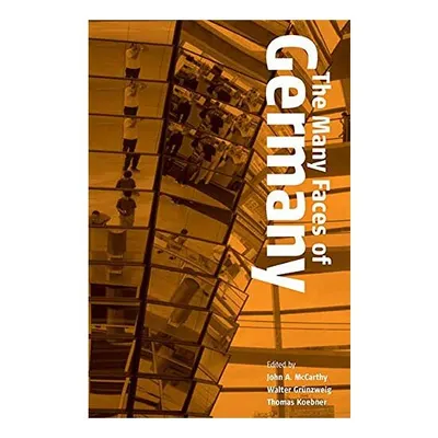 The Many Faces of Germany: Transformations in the Study of German Culture and History