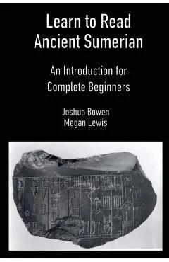 Learn to Read Ancient Sumerian: An Introduction for Complete Beginners