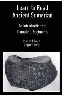 Learn to Read Ancient Sumerian: An Introduction for Complete Beginners