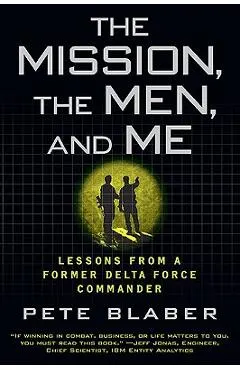 The Mission, the Men, and Me: Lessons from a Former Delta Force Commander