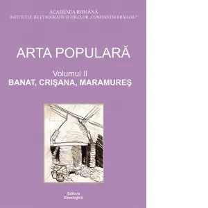 Arta populara. Volumul 2: Banat, Crisana, Maramures