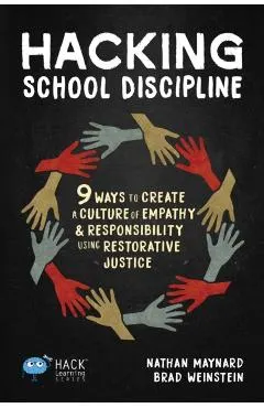 Hacking School Discipline: 9 Ways to Create a Culture of Empathy and Responsibility Using Restorative Justice