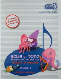 Solmi şi Dodo în regatul de sub ape. Muzică şi mişcare. Caietul elevului. Clasa I - Paperback - Ela-Evelina Jianu