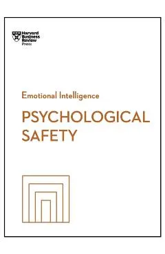 Psychological Safety (HBR Emotional Intelligence Series)