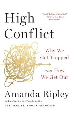 High Conflict: Why We Get Trapped and How We Get Out