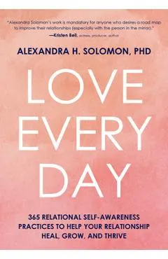 Love Every Day: 365 Relational Self Awareness Practices to Help Your Relationship Heal, Grow, and Thrive