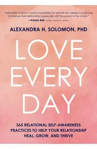 Love Every Day: 365 Relational Self Awareness Practices to Help Your Relationship Heal, Grow, and Thrive