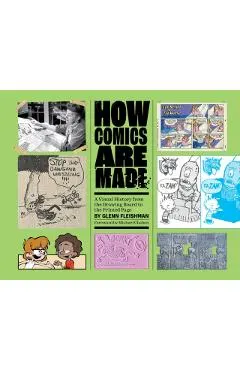 How Comics Are Made: A Visual History from the Drawing Board to the Printed Page