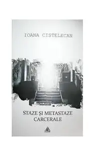 Staze și metastaze carcerale - Paperback brosat - Ioana Cistelecan