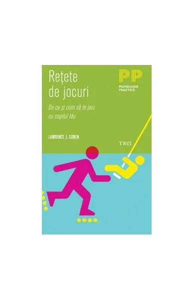 Reţete de jocuri. De ce şi cum să te joci cu copilul tău - Paperback - Lawrence J. Cohen