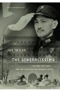 The Generalissimo: Chiang Kai-Shek and the Struggle for Modern China
