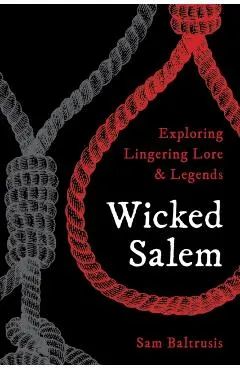 Wicked Salem: Exploring Lingering Lore and Legends