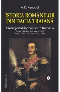 Istoria romanilor din Dacia Traiana Vol.9: Istoria partidelor politice in Romania