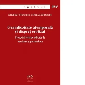 Grandiozitate atemporala si dispret erotizat. Provocari tehnice ridicate de narcisism si perversiune
