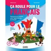Ca roule pour le francais. Activitati pentru invatarea limbii franceze 10-12 ani