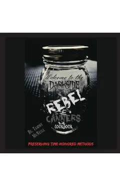 Rebel Canners Cookbook: Preserving Time-Honored Methods
