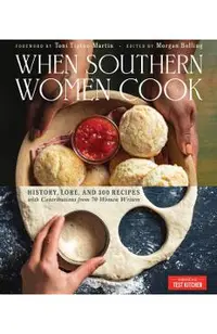 When Southern Women Cook: History, Lore, and 300 Recipes from Every Corner of the American South