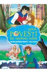 Doua povesti de adormit copiii: Frumoasa din padurea adormita. Regele Arthur si spada Excalibur