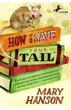 How to Save Your Tail*: *If You Are a Rat Nabbed by Cats Who Really Like Stories about Magic Spoons, Wolves with Snout-Warts, Big, Hairy Chimn