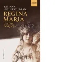Regina Maria. Ultima dorinta