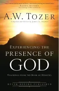 Experiencing the Presence of God: Teachings from the Book of Hebrews