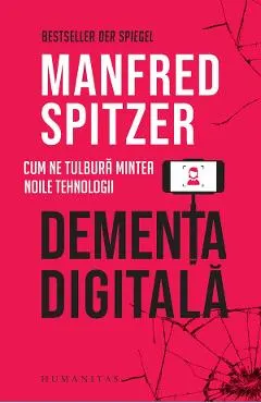 Dementa digitala. Cum ne tulbura mintea noile tehnologii
