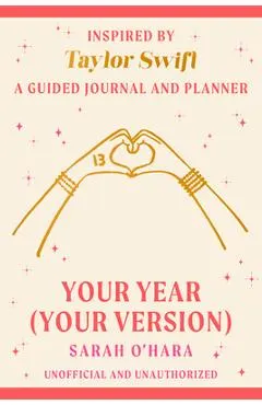 Your Year (Your Version): Inspired by Taylor Swift: A Guided Journal and Planner