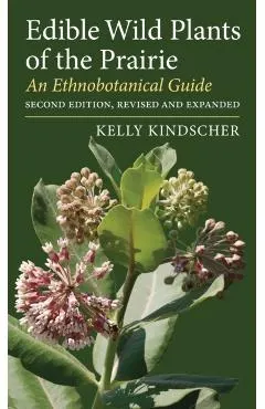 Edible Wild Plants of the Prairie: An Ethnobotanical Guide