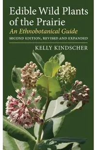 Edible Wild Plants of the Prairie: An Ethnobotanical Guide