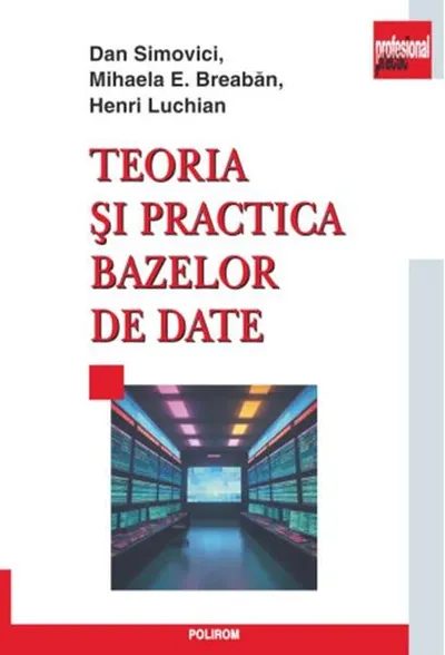 Teoria şi practica bazelor de date - Paperback brosat - Dan Simovici, Mihaela E. Breabăn, Henri Luchian