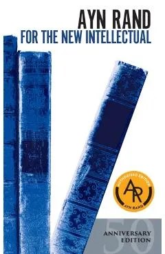 For the New Intellectual: The Philosophy of Ayn Rand (50th Anniversary Edition)