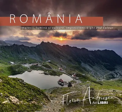 România - Impresii, lumină și culoare / Impressions, Light and Colour - Hardcover - Dana Ciolcă, Florin Andreescu