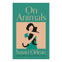 On Animals, Susan Orlean