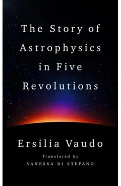 The Story of Astrophysics in Five Revolutions