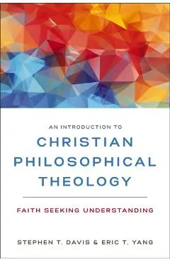 An Introduction to Christian Philosophical Theology: Faith Seeking Understanding