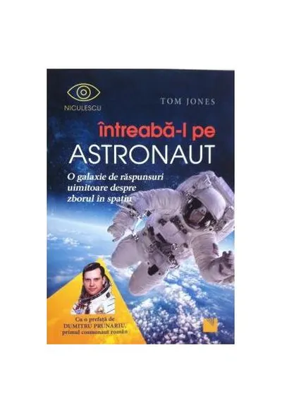 Întreabă-l pe astronaut! O galaxie de răspunsuri uimitoare despre zborul în spaţiu - Paperback brosat - Tom Jones