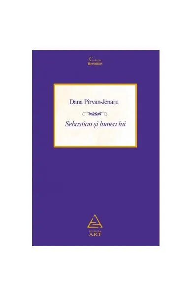 Sebastian și lumea lui - Paperback brosat - Dana Pîrvan Jenaru