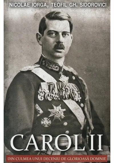 Carol II. Din culmea unui deceniu de glorioasa domnie